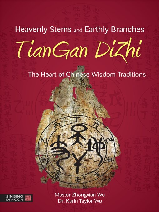 Title details for Heavenly Stems and Earthly Branches--TianGan DiZhi by Zhongxian Wu - Available